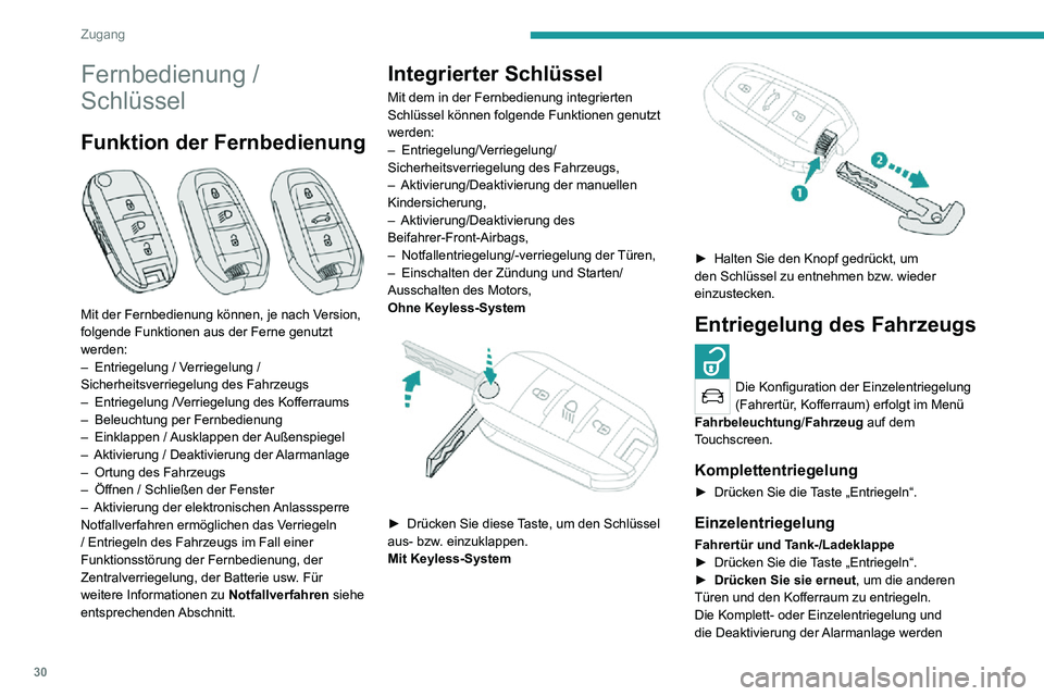 PEUGEOT 2008 2020  Betriebsanleitungen (in German) 30
Zugang
Fernbedienung / 
Schlüssel
Funktion der Fernbedienung 
 
Mit der Fernbedienung können, je nach Version, 
folgende Funktionen aus der Ferne genutzt 
werden:
– Entriegelung / Verriegelung 