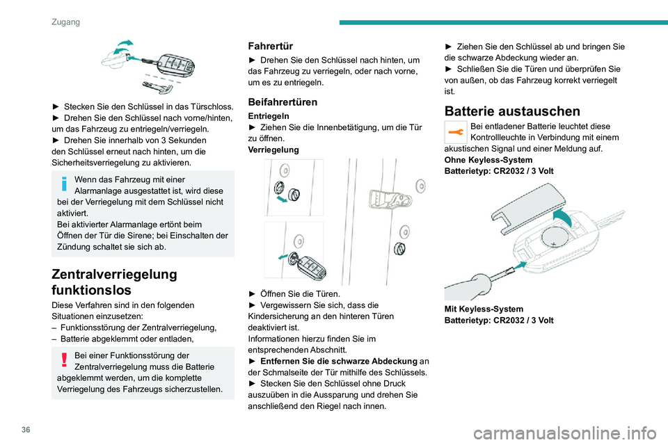 PEUGEOT 2008 2020  Betriebsanleitungen (in German) 36
Zugang
 
► Stecken Sie den Schlüssel in das Türschloss.► Drehen Sie den Schlüssel nach vorne/hinten, um das Fahrzeug zu entriegeln/verriegeln.► Drehen Sie innerhalb von 3 Sekunden den Schl
