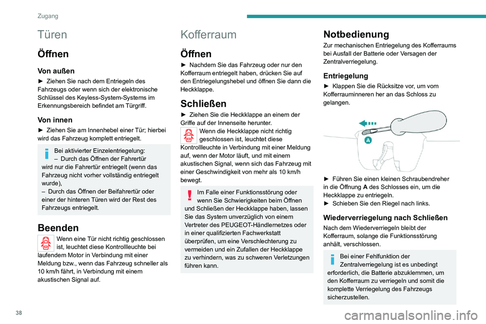 PEUGEOT 2008 2020  Betriebsanleitungen (in German) 38
Zugang
Türen
Öffnen
Von außen
► Ziehen Sie nach dem Entriegeln des Fahrzeugs oder wenn sich der elektronische 
Schlüssel des Keyless-System-Systems im 
Erkennungsbereich befindet am Türgriff