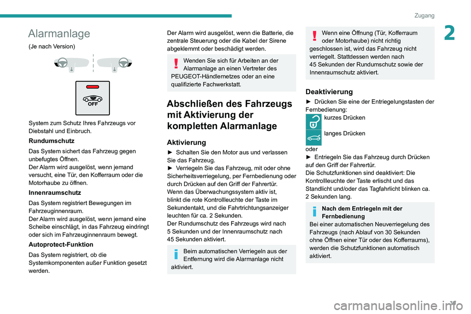 PEUGEOT 2008 2020 Betriebsanleitungen (in German) 39
Zugang
2Alarmanlage
(Je nach Version)
System zum Schutz Ihres Fahrzeugs vor
Diebstahl und Einbruch.
Rundumschutz
Das System sichert das Fahrzeug gegen
unbefugtes Öffnen.
Der Alarm wird aus PEUGEOT 2008 2020 Betriebsanleitungen (in German) 39
Zugang
2Alarmanlage
(Je nach Version)
System zum Schutz Ihres Fahrzeugs vor
Diebstahl und Einbruch.
Rundumschutz
Das System sichert das Fahrzeug gegen
unbefugtes Öffnen.
Der Alarm wird aus