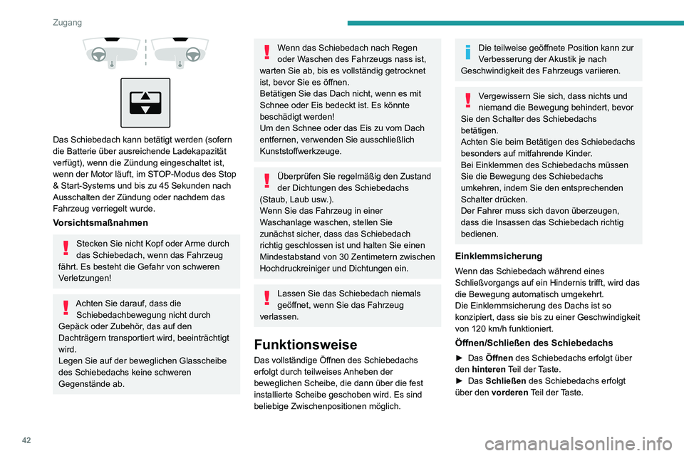 PEUGEOT 2008 2020 Betriebsanleitungen (in German) 42
Zugang
Das Schiebedach kann betätigt werden (sofern
die Batterie über ausreichende Ladekapazität
verfügt), wenn die Zündung eingeschaltet ist,
wenn der Motor läuft, im STOP-Modus des PEUGEOT 2008 2020 Betriebsanleitungen (in German) 42
Zugang
Das Schiebedach kann betätigt werden (sofern
die Batterie über ausreichende Ladekapazität
verfügt), wenn die Zündung eingeschaltet ist,
wenn der Motor läuft, im STOP-Modus des