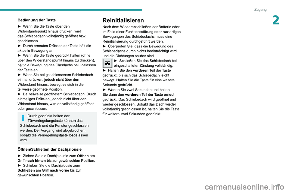 PEUGEOT 2008 2020 Betriebsanleitungen (in German) 43
Zugang
2Bedienung der Taste
► Wenn Sie die Taste über den Widerstandspunkt hinaus drücken, wird
das Schiebedach vollständig geöffnet bzw.
geschlossen.
► Durch erneutes Drücken der Taste PEUGEOT 2008 2020 Betriebsanleitungen (in German) 43
Zugang
2Bedienung der Taste
► Wenn Sie die Taste über den Widerstandspunkt hinaus drücken, wird
das Schiebedach vollständig geöffnet bzw.
geschlossen.
► Durch erneutes Drücken der Taste