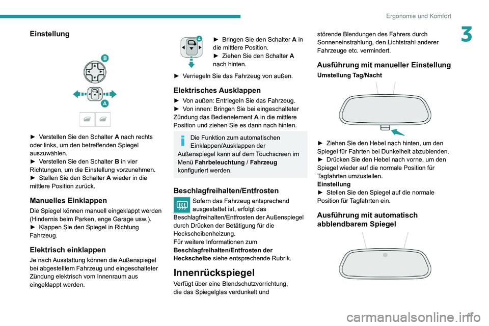 PEUGEOT 2008 2020 Betriebsanleitungen (in German) 47
Ergonomie und Komfort
3Einstellung
► Verstellen Sie den Schalter A nach rechts
oder links, um den betreffenden Spiegel
auszuwählen.
► Verstellen Sie den Schalter B in vier
Richtungen, um PEUGEOT 2008 2020 Betriebsanleitungen (in German) 47
Ergonomie und Komfort
3Einstellung
► Verstellen Sie den Schalter A nach rechts
oder links, um den betreffenden Spiegel
auszuwählen.
► Verstellen Sie den Schalter B in vier
Richtungen, um