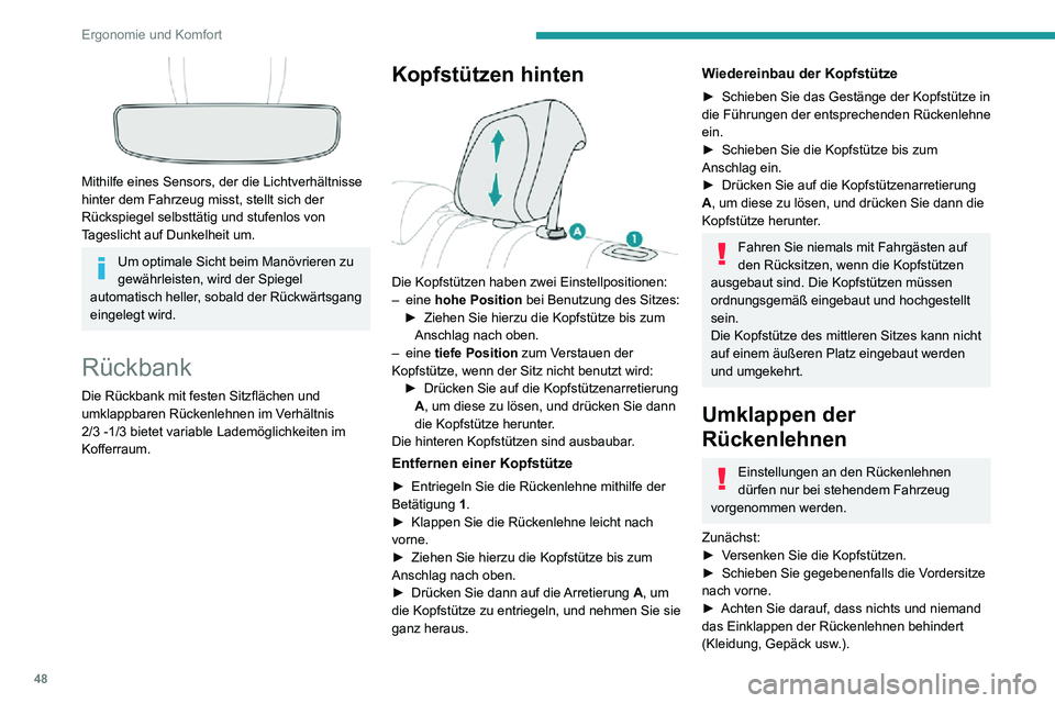 PEUGEOT 2008 2020 Betriebsanleitungen (in German) 48
Ergonomie und Komfort
Mithilfe eines Sensors, der die Lichtverhältnisse
hinter dem Fahrzeug misst, stellt sich der
Rückspiegel selbsttätig und stufenlos von
Tageslicht auf Dunkelheit um.
Um PEUGEOT 2008 2020 Betriebsanleitungen (in German) 48
Ergonomie und Komfort
Mithilfe eines Sensors, der die Lichtverhältnisse
hinter dem Fahrzeug misst, stellt sich der
Rückspiegel selbsttätig und stufenlos von
Tageslicht auf Dunkelheit um.
Um