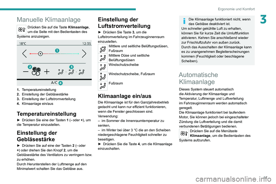 PEUGEOT 2008 2020 Betriebsanleitungen (in German) 51
Ergonomie und Komfort
3Manuelle Klimaanlage
Drücken Sie auf die Taste Klimaanlage,
um die Seite mit den Bedientasten des
Systems anzuzeigen.
1. Temperatureinstellung
2. Einstellung der Geblà PEUGEOT 2008 2020 Betriebsanleitungen (in German) 51
Ergonomie und Komfort
3Manuelle Klimaanlage
Drücken Sie auf die Taste Klimaanlage,
um die Seite mit den Bedientasten des
Systems anzuzeigen.
1. Temperatureinstellung
2. Einstellung der GeblÃ