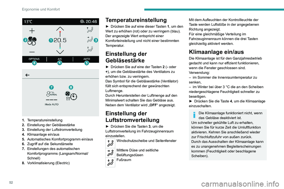 PEUGEOT 2008 2020 Betriebsanleitungen (in German) 52
Ergonomie und Komfort
1. Temperatureinstellung
2. Einstellung der Gebläsestärke
3. Einstellung der Luftstromverteilung
4. Klimaanlage ein/aus
5. Automatisches Komfortprogramm ein/aus
6. Zug PEUGEOT 2008 2020 Betriebsanleitungen (in German) 52
Ergonomie und Komfort
1. Temperatureinstellung
2. Einstellung der Gebläsestärke
3. Einstellung der Luftstromverteilung
4. Klimaanlage ein/aus
5. Automatisches Komfortprogramm ein/aus
6. Zug