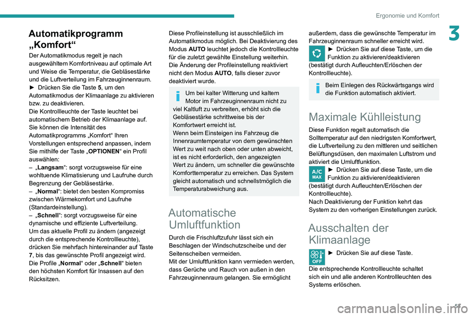 PEUGEOT 2008 2020 Betriebsanleitungen (in German) 53
Ergonomie und Komfort
3Automatikprogramm „Komfort“
Der Automatikmodus regelt je nach
ausgewähltem Komfortniveau auf optimale Art
und Weise die Temperatur, die Gebläsestärke
und die Luftve PEUGEOT 2008 2020 Betriebsanleitungen (in German) 53
Ergonomie und Komfort
3Automatikprogramm „Komfort“
Der Automatikmodus regelt je nach
ausgewähltem Komfortniveau auf optimale Art
und Weise die Temperatur, die Gebläsestärke
und die Luftve