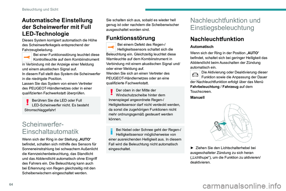 PEUGEOT 2008 2020 Betriebsanleitungen (in German) 64
Beleuchtung und Sicht
Die manuelle Nachleuchtfunktion wird automatisch nach einer gewissen Zeit
ausgeschaltet.
Beleuchtung
Wenn die Funktion „Automatisches Einschalten
der Beleuchtung“ aktivi PEUGEOT 2008 2020 Betriebsanleitungen (in German) 64
Beleuchtung und Sicht
Die manuelle Nachleuchtfunktion wird automatisch nach einer gewissen Zeit
ausgeschaltet.
Beleuchtung
Wenn die Funktion „Automatisches Einschalten
der Beleuchtung“ aktivi