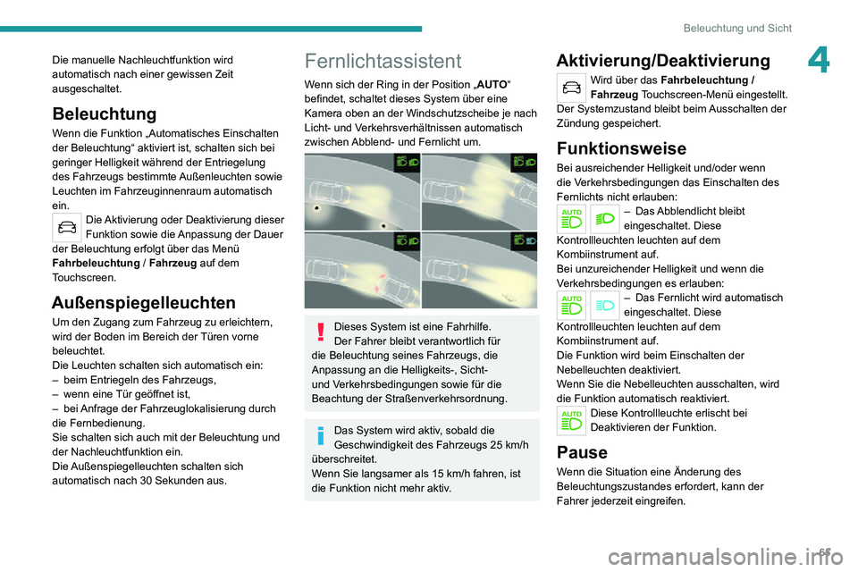 PEUGEOT 2008 2020 Betriebsanleitungen (in German) 65
Beleuchtung und Sicht
4Die manuelle Nachleuchtfunktion wird
automatisch nach einer gewissen Zeit
ausgeschaltet.
Beleuchtung
Wenn die Funktion „Automatisches Einschalten
der Beleuchtung“ akti PEUGEOT 2008 2020 Betriebsanleitungen (in German) 65
Beleuchtung und Sicht
4Die manuelle Nachleuchtfunktion wird
automatisch nach einer gewissen Zeit
ausgeschaltet.
Beleuchtung
Wenn die Funktion „Automatisches Einschalten
der Beleuchtung“ akti