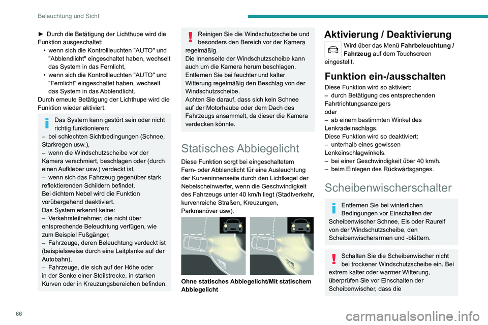 PEUGEOT 2008 2020 Betriebsanleitungen (in German) 66
Beleuchtung und Sicht
Scheibenwischerblätter nicht auf der Windschutzscheibe kleben.
Nach der Nutzung einer automatischen
Autowaschanlage können
vorübergehend ungewöhnliche Geräusche
auftre PEUGEOT 2008 2020 Betriebsanleitungen (in German) 66
Beleuchtung und Sicht
Scheibenwischerblätter nicht auf der Windschutzscheibe kleben.
Nach der Nutzung einer automatischen
Autowaschanlage können
vorübergehend ungewöhnliche Geräusche
auftre
