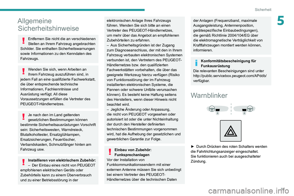 PEUGEOT 2008 2020 Betriebsanleitungen (in German) 71
Sicherheit
5Allgemeine Sicherheitshinweise
Entfernen Sie nicht die an verschiedenen
Stellen an Ihrem Fahrzeug angebrachten
Schilder. Sie enthalten Sicherheitswarnungen
sowie Informationen zu den PEUGEOT 2008 2020 Betriebsanleitungen (in German) 71
Sicherheit
5Allgemeine Sicherheitshinweise
Entfernen Sie nicht die an verschiedenen
Stellen an Ihrem Fahrzeug angebrachten
Schilder. Sie enthalten Sicherheitswarnungen
sowie Informationen zu den