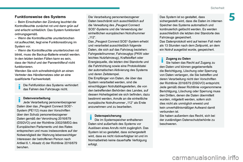PEUGEOT 2008 2020 Betriebsanleitungen (in German) 73
Sicherheit
5Funktionsweise des Systems
– Beim Einschalten der Zündung leuchtet die Kontrollleuchte zunächst rot und dann grün auf
und erlischt schließlich: Das System funktioniert
ordnungsg PEUGEOT 2008 2020 Betriebsanleitungen (in German) 73
Sicherheit
5Funktionsweise des Systems
– Beim Einschalten der Zündung leuchtet die Kontrollleuchte zunächst rot und dann grün auf
und erlischt schließlich: Das System funktioniert
ordnungsg