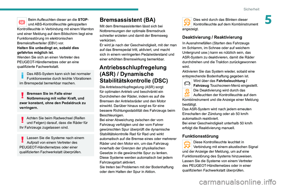PEUGEOT 2008 2020 Betriebsanleitungen (in German) 75
Sicherheit
5Beim Aufleuchten dieser an die STOP-
und ABS-Kontrollleuchte gekoppelten
Kontrollleuchte in Verbindung mit einem Warnton
und einer Meldung auf dem Bildschirm liegt eine
Funktionsst PEUGEOT 2008 2020 Betriebsanleitungen (in German) 75
Sicherheit
5Beim Aufleuchten dieser an die STOP-
und ABS-Kontrollleuchte gekoppelten
Kontrollleuchte in Verbindung mit einem Warnton
und einer Meldung auf dem Bildschirm liegt eine
Funktionsst
