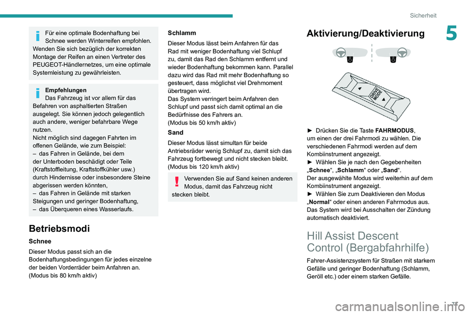 PEUGEOT 2008 2020 Betriebsanleitungen (in German) 77
Sicherheit
5Für eine optimale Bodenhaftung bei
Schnee werden Winterreifen empfohlen.
Wenden Sie sich bezüglich der korrekten
Montage der Reifen an einen Vertreter des
PEUGEOT-Händlernetzes, u PEUGEOT 2008 2020 Betriebsanleitungen (in German) 77
Sicherheit
5Für eine optimale Bodenhaftung bei
Schnee werden Winterreifen empfohlen.
Wenden Sie sich bezüglich der korrekten
Montage der Reifen an einen Vertreter des
PEUGEOT-Händlernetzes, u
