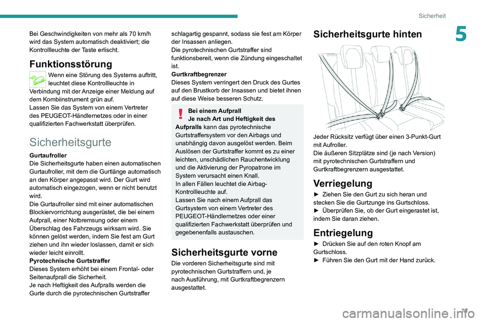 PEUGEOT 2008 2020 Betriebsanleitungen (in German) 79
Sicherheit
5Bei Geschwindigkeiten von mehr als 70 km/h wird das System automatisch deaktiviert; die
Kontrollleuchte der Taste erlischt.
Funktionsstörung
Wenn eine Störung des Systems auftritt,
PEUGEOT 2008 2020 Betriebsanleitungen (in German) 79
Sicherheit
5Bei Geschwindigkeiten von mehr als 70 km/h wird das System automatisch deaktiviert; die
Kontrollleuchte der Taste erlischt.
Funktionsstörung
Wenn eine Störung des Systems auftritt,