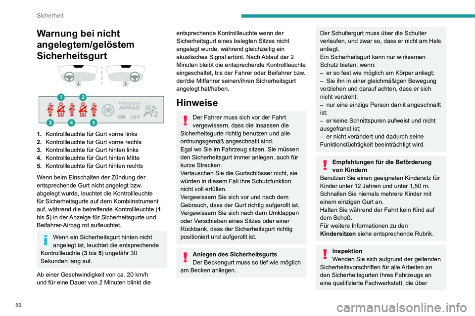 PEUGEOT 2008 2020 Betriebsanleitungen (in German) 80
Sicherheit
die Kompetenz und das geeignete Material verfügt – dies ist bei einem Vertreter des
PEUGEOT-Händlernetzes sichergestellt.
Lassen Sie die Sicherheitsgurte in
regelmäßigen Abständ PEUGEOT 2008 2020 Betriebsanleitungen (in German) 80
Sicherheit
die Kompetenz und das geeignete Material verfügt – dies ist bei einem Vertreter des
PEUGEOT-Händlernetzes sichergestellt.
Lassen Sie die Sicherheitsgurte in
regelmäßigen Abständ