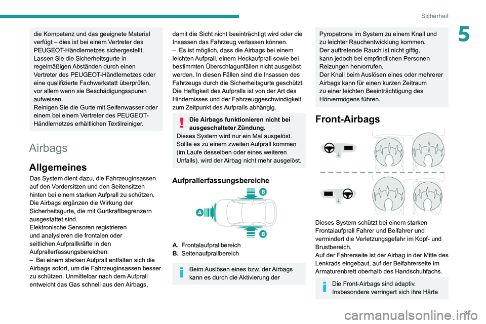 PEUGEOT 2008 2020 Betriebsanleitungen (in German) 81
Sicherheit
5die Kompetenz und das geeignete Material
verfügt – dies ist bei einem Vertreter des
PEUGEOT-Händlernetzes sichergestellt.
Lassen Sie die Sicherheitsgurte in
regelmäßigen Abstä PEUGEOT 2008 2020 Betriebsanleitungen (in German) 81
Sicherheit
5die Kompetenz und das geeignete Material
verfügt – dies ist bei einem Vertreter des
PEUGEOT-Händlernetzes sichergestellt.
Lassen Sie die Sicherheitsgurte in
regelmäßigen Abstä