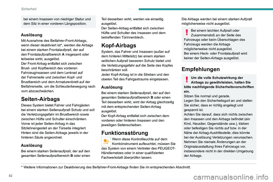 PEUGEOT 2008 2020 Betriebsanleitungen (in German) 82
Sicherheit
Lassen Sie die Airbag-Systeme nach einem Unfall oder bei Diebstahl des Fahrzeugs stets
überprüfen.
Arbeiten an den Airbag-Systemen sind
ausschließlich einem Vertreter des
PEUGEOT-H PEUGEOT 2008 2020 Betriebsanleitungen (in German) 82
Sicherheit
Lassen Sie die Airbag-Systeme nach einem Unfall oder bei Diebstahl des Fahrzeugs stets
überprüfen.
Arbeiten an den Airbag-Systemen sind
ausschließlich einem Vertreter des
PEUGEOT-H