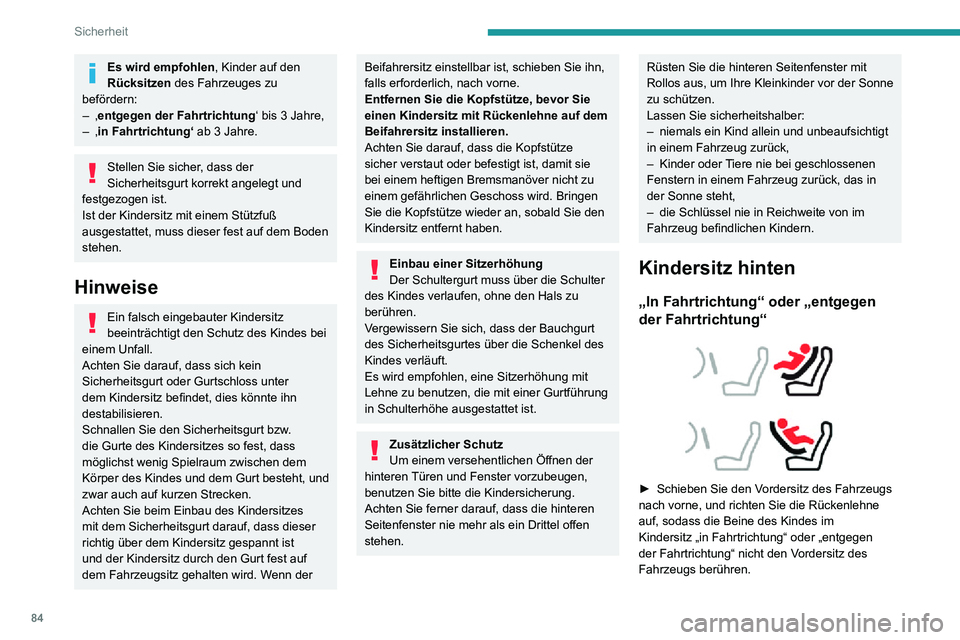 PEUGEOT 2008 2020 Betriebsanleitungen (in German) 84
Sicherheit
► Vergewissern Sie sich, dass sich die Rückenlehne des „in Fahrtrichtung“ befindlichen
Kindersitzes möglichst nahe an der Rückenlehne
des Rücksitzes befindet und diesen mögl PEUGEOT 2008 2020 Betriebsanleitungen (in German) 84
Sicherheit
► Vergewissern Sie sich, dass sich die Rückenlehne des „in Fahrtrichtung“ befindlichen
Kindersitzes möglichst nahe an der Rückenlehne
des Rücksitzes befindet und diesen mögl