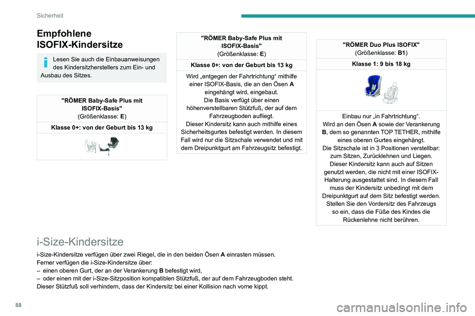 PEUGEOT 2008 2020 Betriebsanleitungen (in German) 88
Sicherheit
Weitere Informationen zu den ISOFIX-Halterungen finden Sie in der entsprechenden Rubrik.
Einbau von Universal-ISOFIX- und i-Size-Kindersitzen
Gemäß den europäischen Vorschriften gibt PEUGEOT 2008 2020 Betriebsanleitungen (in German) 88
Sicherheit
Weitere Informationen zu den ISOFIX-Halterungen finden Sie in der entsprechenden Rubrik.
Einbau von Universal-ISOFIX- und i-Size-Kindersitzen
Gemäß den europäischen Vorschriften gibt