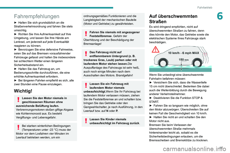 PEUGEOT 2008 2020 Betriebsanleitungen (in German) 93
Fahrbetrieb
6Fahrempfehlungen
► Halten Sie sich grundsätzlich an die Straßenverkehrsordnung und fahren Sie stets
umsichtig.
► Richten Sie Ihre Aufmerksamkeit auf Ihre Umgebung, und lassen Si PEUGEOT 2008 2020 Betriebsanleitungen (in German) 93
Fahrbetrieb
6Fahrempfehlungen
► Halten Sie sich grundsätzlich an die Straßenverkehrsordnung und fahren Sie stets
umsichtig.
► Richten Sie Ihre Aufmerksamkeit auf Ihre Umgebung, und lassen Si