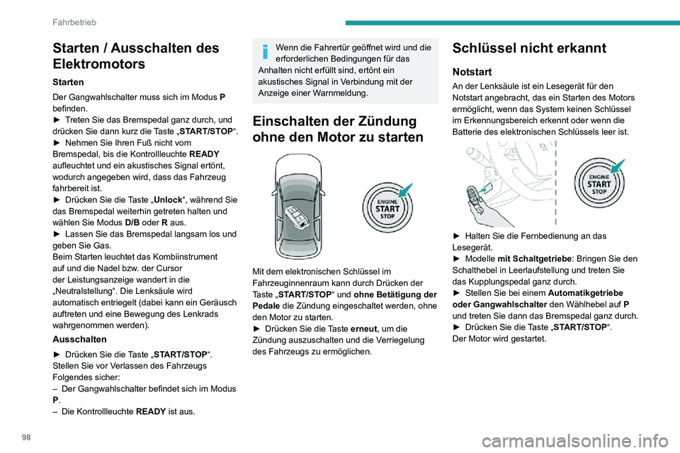 PEUGEOT 2008 2020 Betriebsanleitungen (in German) 98
Fahrbetrieb
Notausschaltung
Wenn der elektronische Schlüssel nicht erkannt
wird oder sich nicht mehr im Erkennungsbereich
befindet, erscheint beim Schließen einer Tür
oder bei dem Versuch, PEUGEOT 2008 2020 Betriebsanleitungen (in German) 98
Fahrbetrieb
Notausschaltung
Wenn der elektronische Schlüssel nicht erkannt
wird oder sich nicht mehr im Erkennungsbereich
befindet, erscheint beim Schließen einer Tür
oder bei dem Versuch,