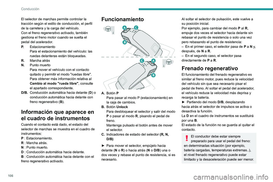 PEUGEOT 2008 2020 Manual del propietario (in Spanish) 106
Conducción
Modos de conducción
El número y el tipo de modo de conducción
disponibles depende del motor y el equipamiento
del vehÃculo.
Los modos de conducción se seleccionan con el
siguie PEUGEOT 2008 2020 Manual del propietario (in Spanish) 106
Conducción
Modos de conducción
El número y el tipo de modo de conducción
disponibles depende del motor y el equipamiento
del vehÃculo.
Los modos de conducción se seleccionan con el
siguie