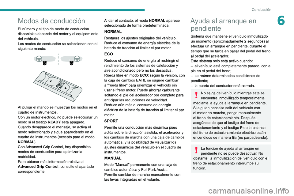 PEUGEOT 2008 2020 Manual del propietario (in Spanish) 107
Conducción
6Modos de conducción
El número y el tipo de modo de conducción
disponibles depende del motor y el equipamiento
del vehÃculo.
Los modos de conducción se seleccionan con el
sigui PEUGEOT 2008 2020 Manual del propietario (in Spanish) 107
Conducción
6Modos de conducción
El número y el tipo de modo de conducción
disponibles depende del motor y el equipamiento
del vehÃculo.
Los modos de conducción se seleccionan con el
sigui