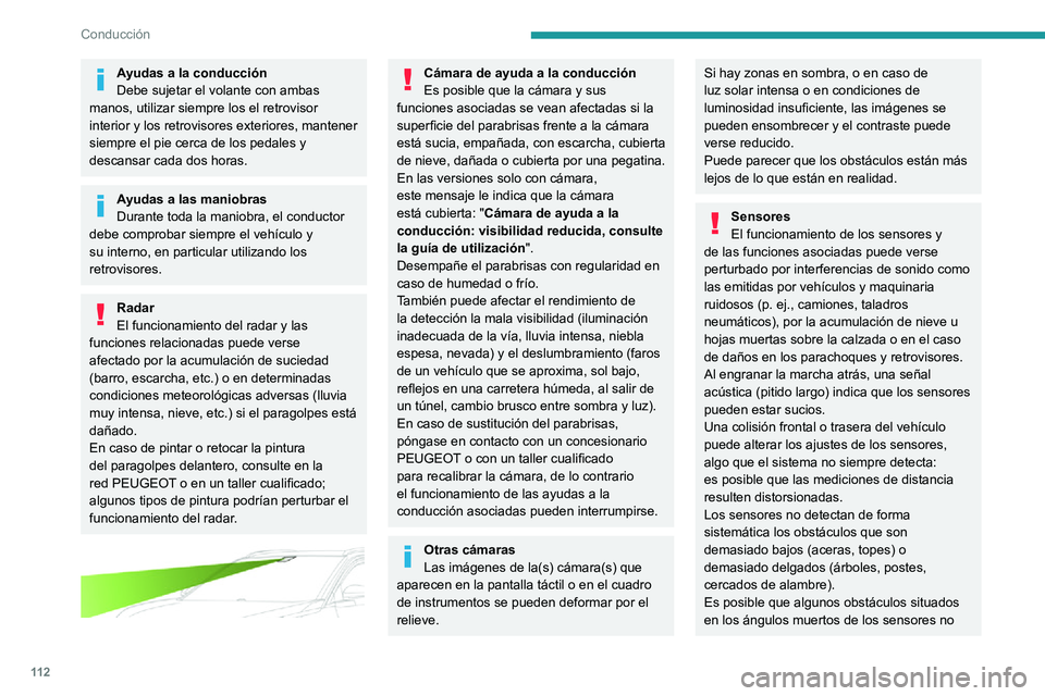 PEUGEOT 2008 2020  Manual del propietario (in Spanish) 11 2
Conducción
se detecten o dejen de detectarse durante la maniobra.
Algunos materiales (tejidos) absorben las 
ondas sonoras: es posible que los peatones 
no se detecten.
Revisiones
Limpie regular