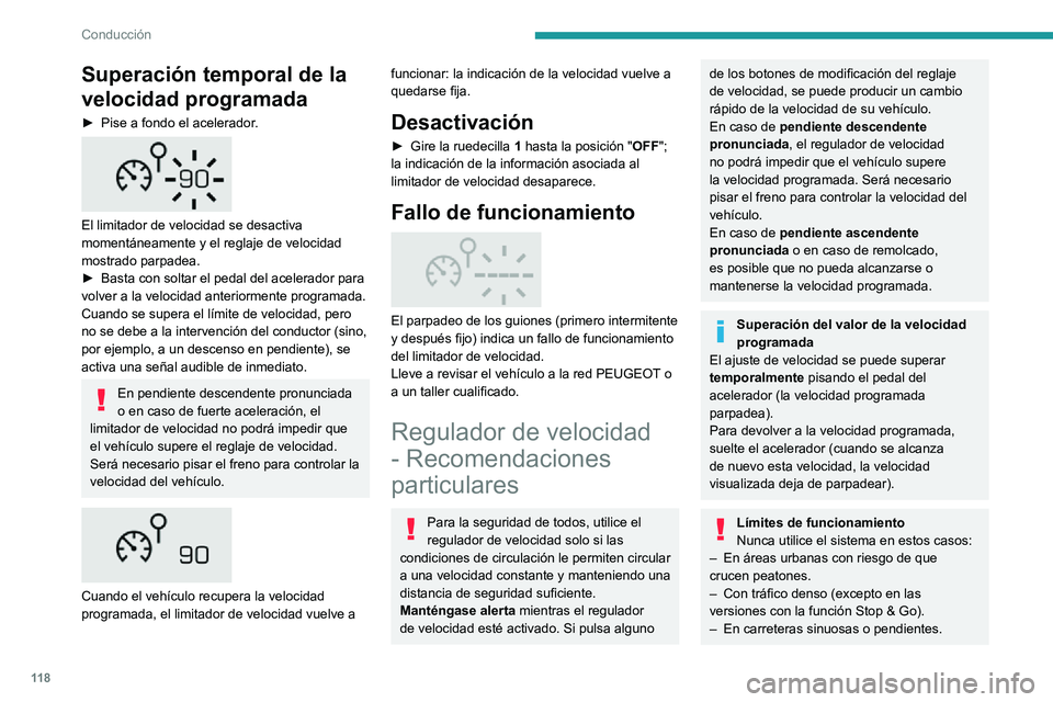 PEUGEOT 2008 2020  Manual del propietario (in Spanish) 11 8
Conducción
– En carreteras resbaladizas o inundadas.– Con condiciones meteorológicas adversas.– En un circuito de velocidad.– Sobre un dinamómetro.– Llevando cadenas para nieve, fund