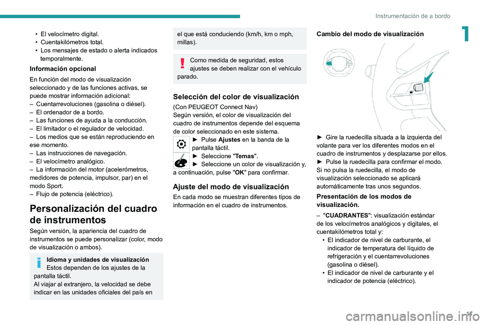 PEUGEOT 2008 2020 Manual del propietario (in Spanish) 11
Instrumentación de a bordo
1• El velocímetro digital.• Cuentakilómetros total.• Los mensajes de estado o alerta indicados temporalmente.
Información opcional
En función del modo de visua PEUGEOT 2008 2020 Manual del propietario (in Spanish) 11
Instrumentación de a bordo
1• El velocímetro digital.• Cuentakilómetros total.• Los mensajes de estado o alerta indicados temporalmente.
Información opcional
En función del modo de visua