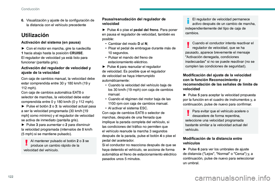 PEUGEOT 2008 2020  Manual del propietario (in Spanish) 122
Conducción
Al cabo de unos segundos, se acepta la opción y se memoriza al quitar el contacto.
Superación temporal de la velocidad 
programada
► Pise el pedal del acelerador a fondo. El contro