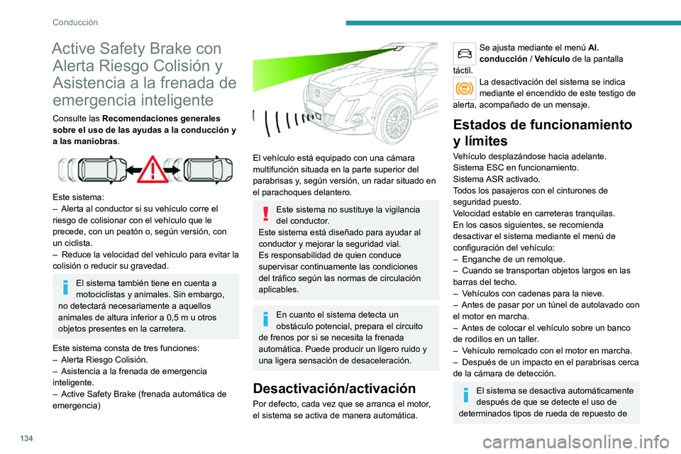 PEUGEOT 2008 2020 Manual del propietario (in Spanish) 134
Conducción
tipo "temporal" (menor diámetro) o si se detecta un fallo en el interruptor del pedal del
freno o como mínimo dos luces de freno.
Puede ser peligroso circular si las luces
PEUGEOT 2008 2020 Manual del propietario (in Spanish) 134
Conducción
tipo "temporal" (menor diámetro) o si se detecta un fallo en el interruptor del pedal del
freno o como mínimo dos luces de freno.
Puede ser peligroso circular si las luces