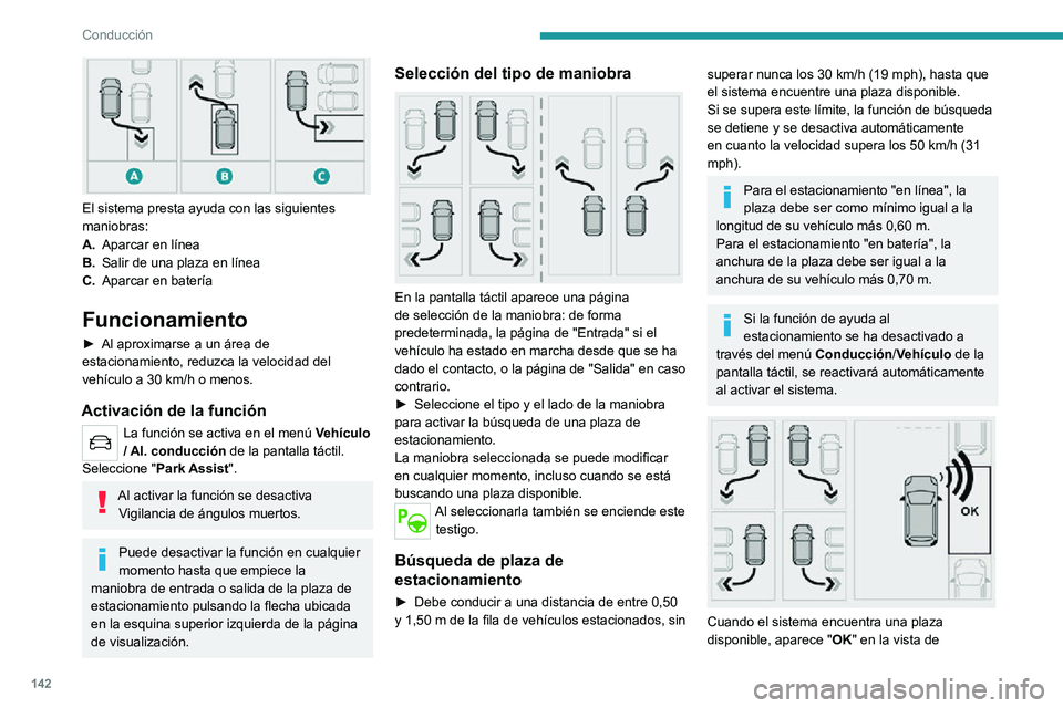 PEUGEOT 2008 2020 Manual del propietario (in Spanish) 142
Conducción
estacionamiento, acompañado de una señal acústica.
Preparación para la maniobra
► Desplácese muy lentamente hasta que aparezca la indicación para detener el vehículo:
"De PEUGEOT 2008 2020 Manual del propietario (in Spanish) 142
Conducción
estacionamiento, acompañado de una señal acústica.
Preparación para la maniobra
► Desplácese muy lentamente hasta que aparezca la indicación para detener el vehículo:
"De