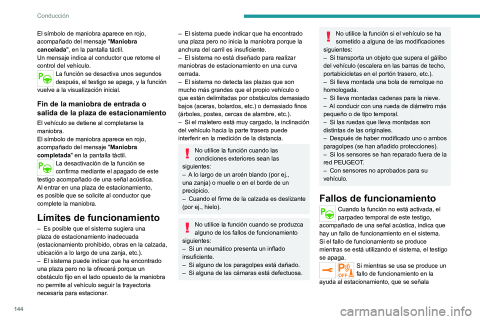 PEUGEOT 2008 2020 Manual del propietario (in Spanish) 144
Conducción
mediante el encendido de uno de estos testigos de alerta, la función se desactiva.
En caso de fallo de funcionamiento, acuda a
un concesionario autorizado PEUGEOT o a un
taller cual PEUGEOT 2008 2020 Manual del propietario (in Spanish) 144
Conducción
mediante el encendido de uno de estos testigos de alerta, la función se desactiva.
En caso de fallo de funcionamiento, acuda a
un concesionario autorizado PEUGEOT o a un
taller cual