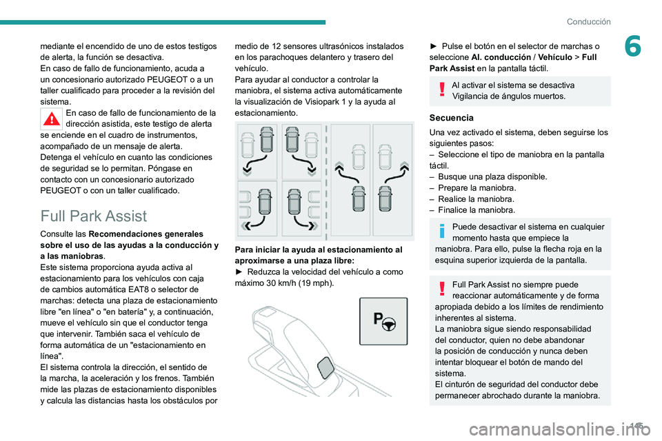 PEUGEOT 2008 2020 Manual del propietario (in Spanish) 145
Conducción
6mediante el encendido de uno de estos testigos
de alerta, la función se desactiva.
En caso de fallo de funcionamiento, acuda a
un concesionario autorizado PEUGEOT o a un
taller cu PEUGEOT 2008 2020 Manual del propietario (in Spanish) 145
Conducción
6mediante el encendido de uno de estos testigos
de alerta, la función se desactiva.
En caso de fallo de funcionamiento, acuda a
un concesionario autorizado PEUGEOT o a un
taller cu