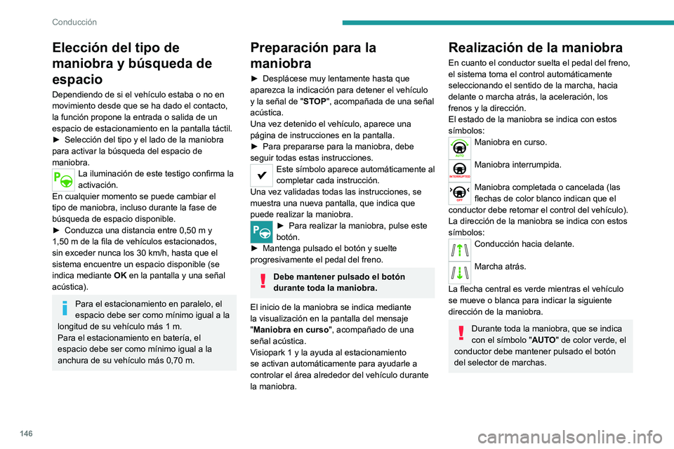 PEUGEOT 2008 2020 Manual del propietario (in Spanish) 146
Conducción
Elección del tipo de
maniobra y búsqueda de
espacio
Dependiendo de si el vehículo estaba o no en
movimiento desde que se ha dado el contacto,
la función propone la entrada o sa PEUGEOT 2008 2020 Manual del propietario (in Spanish) 146
Conducción
Elección del tipo de
maniobra y búsqueda de
espacio
Dependiendo de si el vehículo estaba o no en
movimiento desde que se ha dado el contacto,
la función propone la entrada o sa