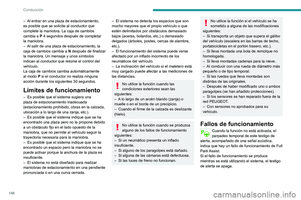 PEUGEOT 2008 2020 Manual del propietario (in Spanish) 148
Conducción
– Al entrar en una plaza de estacionamiento, es posible que se solicite al conductor que
complete la maniobra. La caja de cambios
cambia a P 4 segundos después de completar
la ma PEUGEOT 2008 2020 Manual del propietario (in Spanish) 148
Conducción
– Al entrar en una plaza de estacionamiento, es posible que se solicite al conductor que
complete la maniobra. La caja de cambios
cambia a P 4 segundos después de completar
la ma
