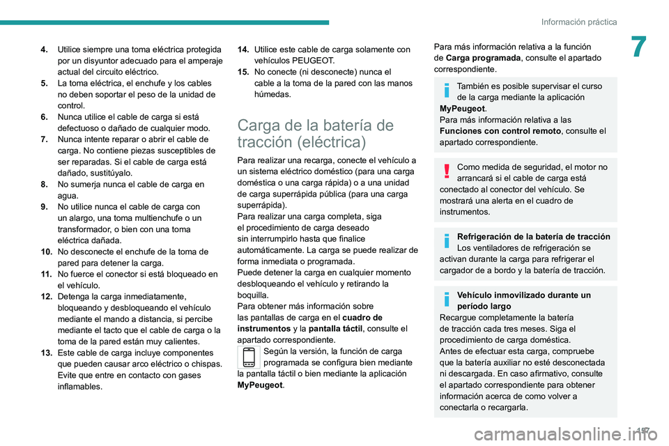 PEUGEOT 2008 2020  Manual del propietario (in Spanish) 157
Información práctica
74.Utilice siempre una toma eléctrica protegida 
por un disyuntor adecuado para el amperaje 
actual del circuito eléctrico. 
5. La toma eléctrica, el enchufe y los cables