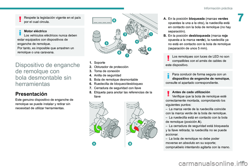 PEUGEOT 2008 2020  Manual del propietario (in Spanish) 161
Información práctica
7Respete la legislación vigente en el país 
por el cual circula.
Motor eléctrico
Los vehículos eléctricos nunca deben 
estar equipados con dispositivos de 
enganche de 