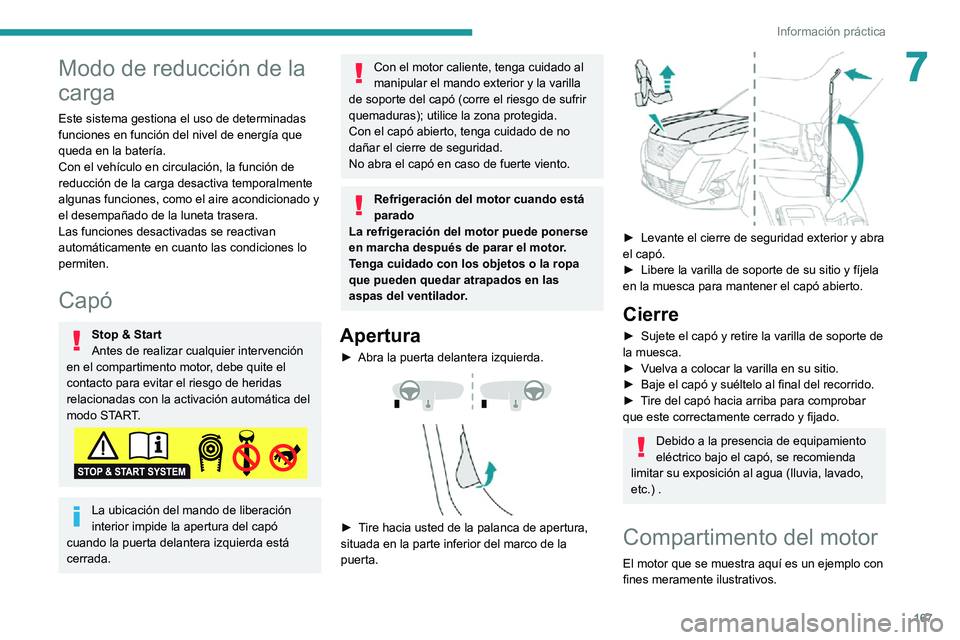 PEUGEOT 2008 2020  Manual del propietario (in Spanish) 167
Información práctica
7Modo de reducción de la 
carga
Este sistema gestiona el uso de determinadas 
funciones en función del nivel de energía que 
queda en la batería.
Con el vehículo en cir