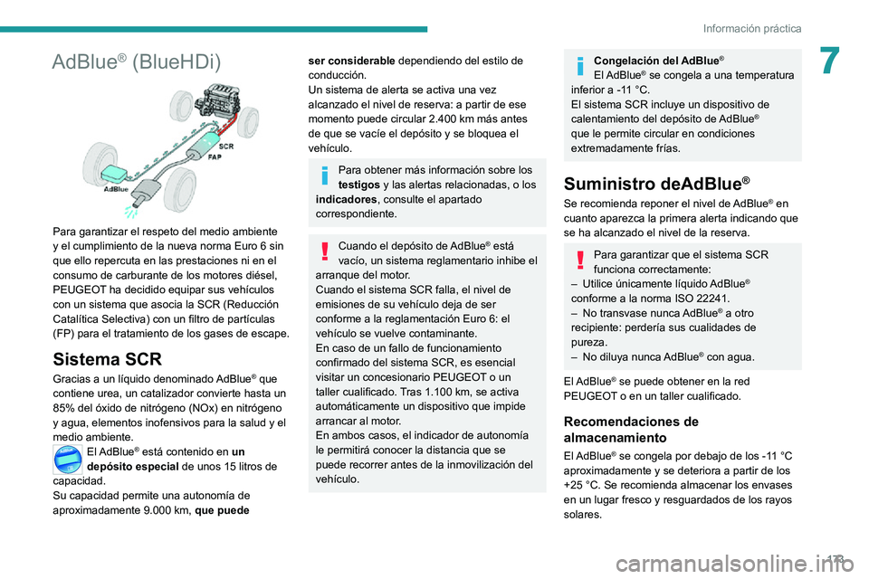 PEUGEOT 2008 2020  Manual del propietario (in Spanish) 173
Información práctica
7AdBlue® (BlueHDi) 
 
Para garantizar el respeto del medio ambiente 
y el cumplimiento de la nueva norma Euro 6 sin 
que ello repercuta en las prestaciones ni en el 
consum