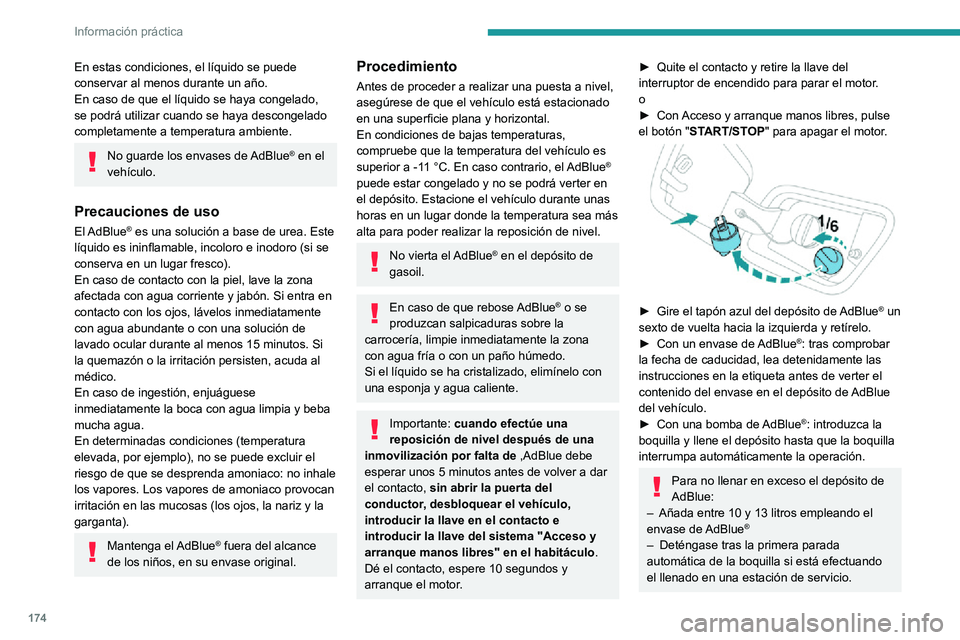 PEUGEOT 2008 2020  Manual del propietario (in Spanish) 174
Información práctica
En estas condiciones, el líquido se puede 
conservar al menos durante un año.
En caso de que el líquido se haya congelado, 
se podrá utilizar cuando se haya descongelado