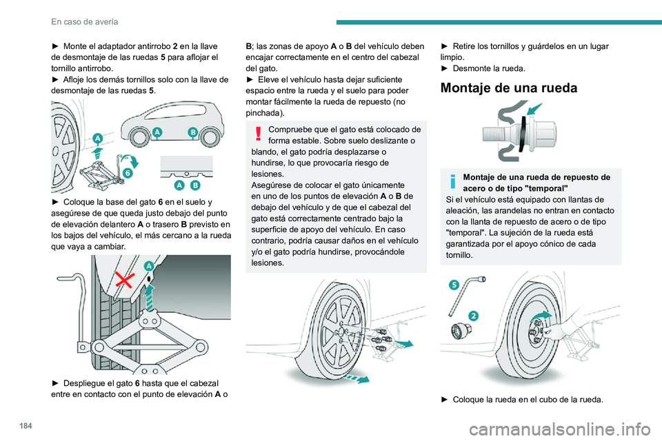PEUGEOT 2008 2020 Manual del propietario (in Spanish) 184
En caso de avería
► Monte el adaptador antirrobo 2 en la llave
de desmontaje de las ruedas 5 para aflojar el
tornillo antirrobo.
► Afloje los demás tornillos solo con la llave de desmonta PEUGEOT 2008 2020 Manual del propietario (in Spanish) 184
En caso de avería
► Monte el adaptador antirrobo 2 en la llave
de desmontaje de las ruedas 5 para aflojar el
tornillo antirrobo.
► Afloje los demás tornillos solo con la llave de desmonta