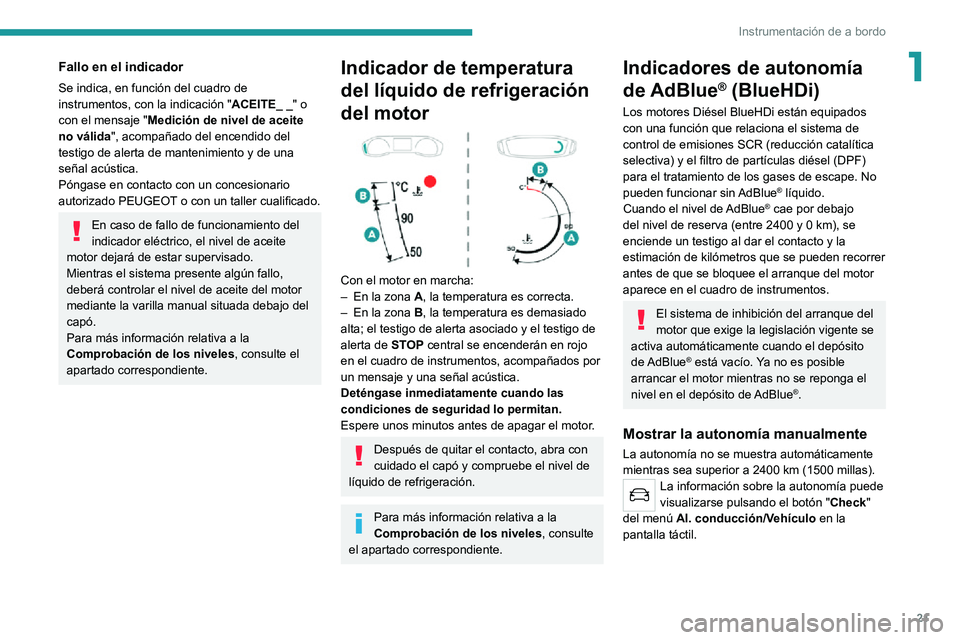 PEUGEOT 2008 2020 Manual del propietario (in Spanish) 21
Instrumentación de a bordo
1Fallo en el indicador
Se indica, en función del cuadro de
instrumentos, con la indicación "ACEITE_ _" o
con el mensaje " Medición de nivel de aceite
n PEUGEOT 2008 2020 Manual del propietario (in Spanish) 21
Instrumentación de a bordo
1Fallo en el indicador
Se indica, en función del cuadro de
instrumentos, con la indicación "ACEITE_ _" o
con el mensaje " Medición de nivel de aceite
n