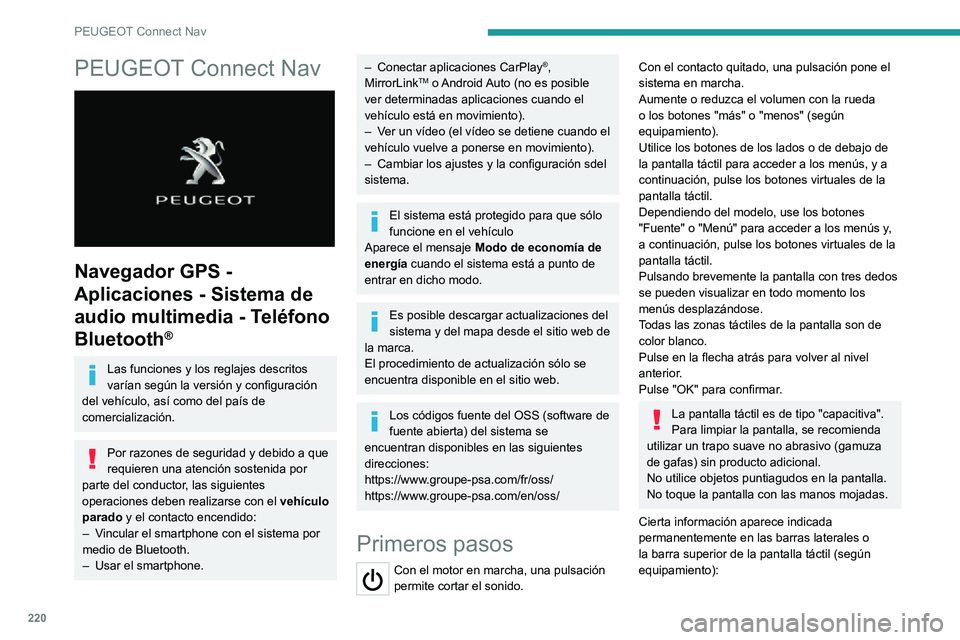 PEUGEOT 2008 2020 Manual del propietario (in Spanish) 220
PEUGEOT Connect Nav
PEUGEOT Connect Nav
Navegador GPS -
Aplicaciones - Sistema de
audio multimedia - Teléfono
Bluetooth
®
Las funciones y los reglajes descritos
varían según la versión PEUGEOT 2008 2020 Manual del propietario (in Spanish) 220
PEUGEOT Connect Nav
PEUGEOT Connect Nav
Navegador GPS -
Aplicaciones - Sistema de
audio multimedia - Teléfono
Bluetooth
®
Las funciones y los reglajes descritos
varían según la versión