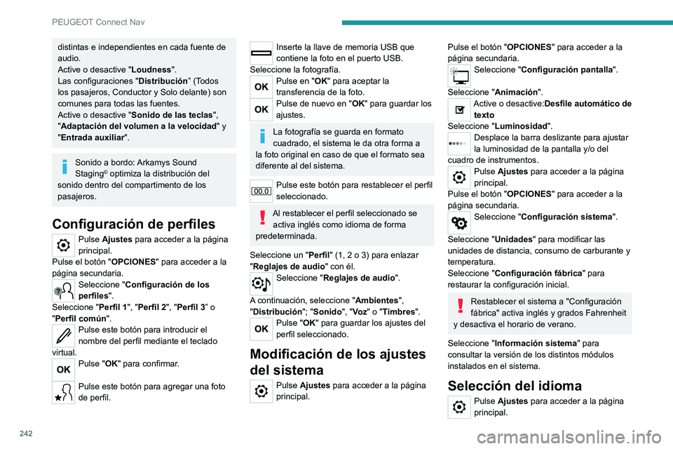 PEUGEOT 2008 2020 Manual del propietario (in Spanish) 242
PEUGEOT Connect Nav
distintas e independientes en cada fuente de
audio.
Active o desactive "Loudness".
Las configuraciones "Distribución” (Todos
los pasajeros, Conductor y Solo de PEUGEOT 2008 2020 Manual del propietario (in Spanish) 242
PEUGEOT Connect Nav
distintas e independientes en cada fuente de
audio.
Active o desactive "Loudness".
Las configuraciones "Distribución” (Todos
los pasajeros, Conductor y Solo de
