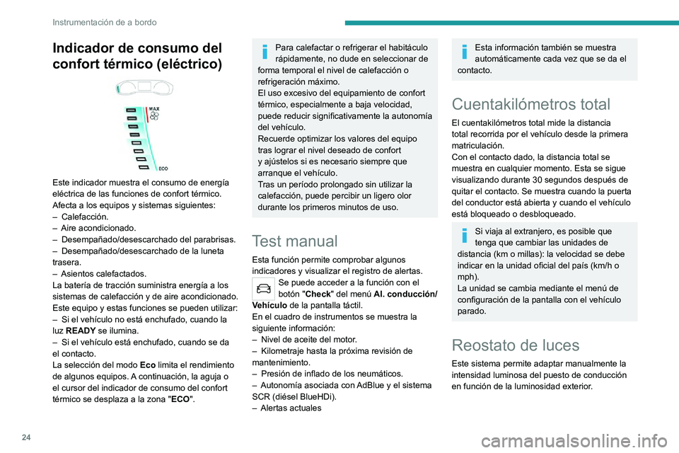 PEUGEOT 2008 2020 Manual del propietario (in Spanish) 24
Instrumentación de a bordo
Indicador de consumo del
confort térmico (eléctrico)
Este indicador muestra el consumo de energía
eléctrica de las funciones de confort térmico.
Afecta a los PEUGEOT 2008 2020 Manual del propietario (in Spanish) 24
Instrumentación de a bordo
Indicador de consumo del
confort térmico (eléctrico)
Este indicador muestra el consumo de energía
eléctrica de las funciones de confort térmico.
Afecta a los