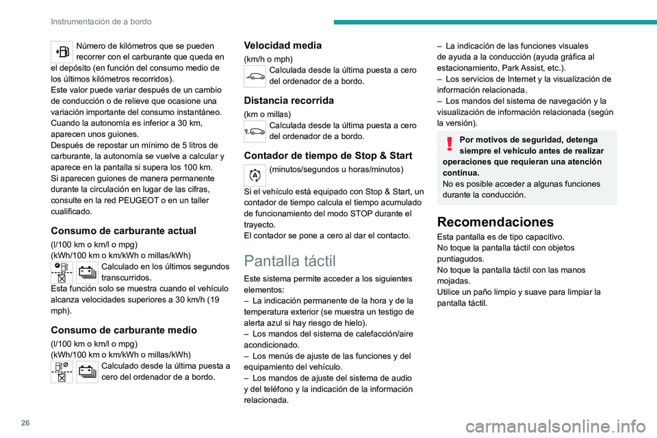 PEUGEOT 2008 2020 Manual del propietario (in Spanish) 26
Instrumentación de a bordo
Número de kilómetros que se pueden
recorrer con el carburante que queda en
el depósito (en función del consumo medio de
los últimos kilómetros recorridos).
Este PEUGEOT 2008 2020 Manual del propietario (in Spanish) 26
Instrumentación de a bordo
Número de kilómetros que se pueden
recorrer con el carburante que queda en
el depósito (en función del consumo medio de
los últimos kilómetros recorridos).
Este
