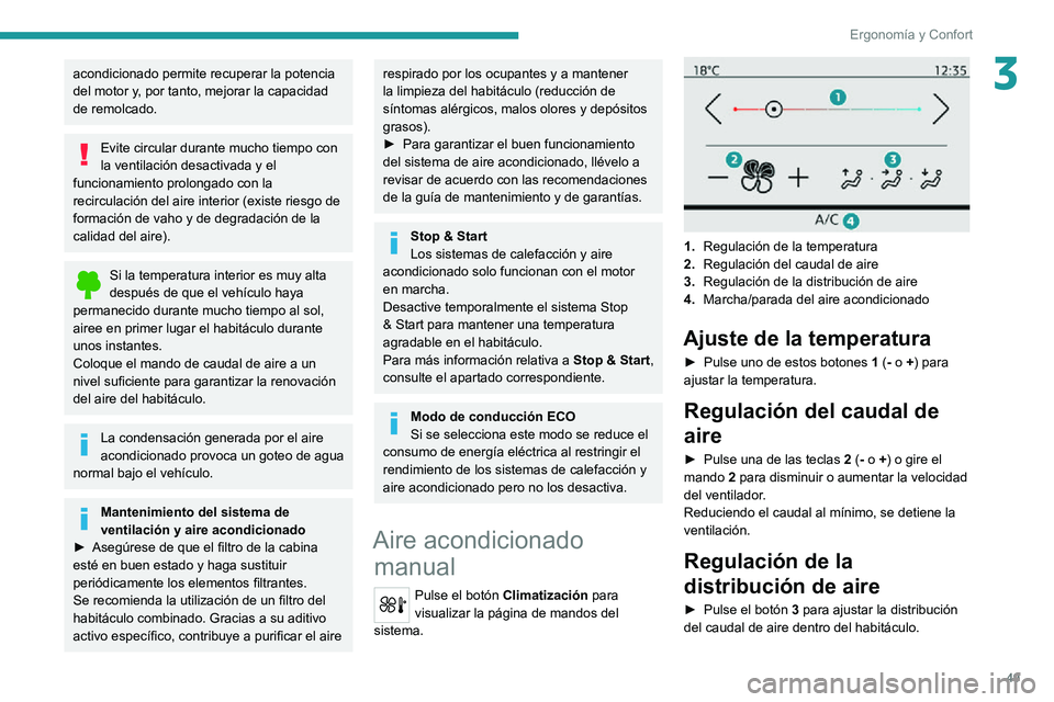 PEUGEOT 2008 2020 Manual del propietario (in Spanish) 49
Ergonomía y Confort
3acondicionado permite recuperar la potencia
del motor y, por tanto, mejorar la capacidad
de remolcado.
Evite circular durante mucho tiempo con
la ventilación desactivada y PEUGEOT 2008 2020 Manual del propietario (in Spanish) 49
Ergonomía y Confort
3acondicionado permite recuperar la potencia
del motor y, por tanto, mejorar la capacidad
de remolcado.
Evite circular durante mucho tiempo con
la ventilación desactivada y